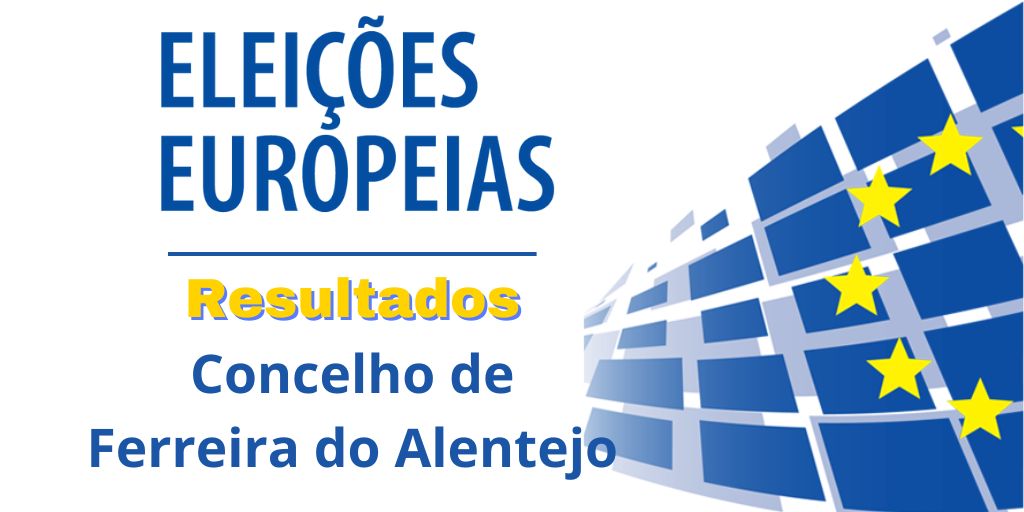 Europeias 2024: Resultados - Concelho da Ferreira do Alentejo