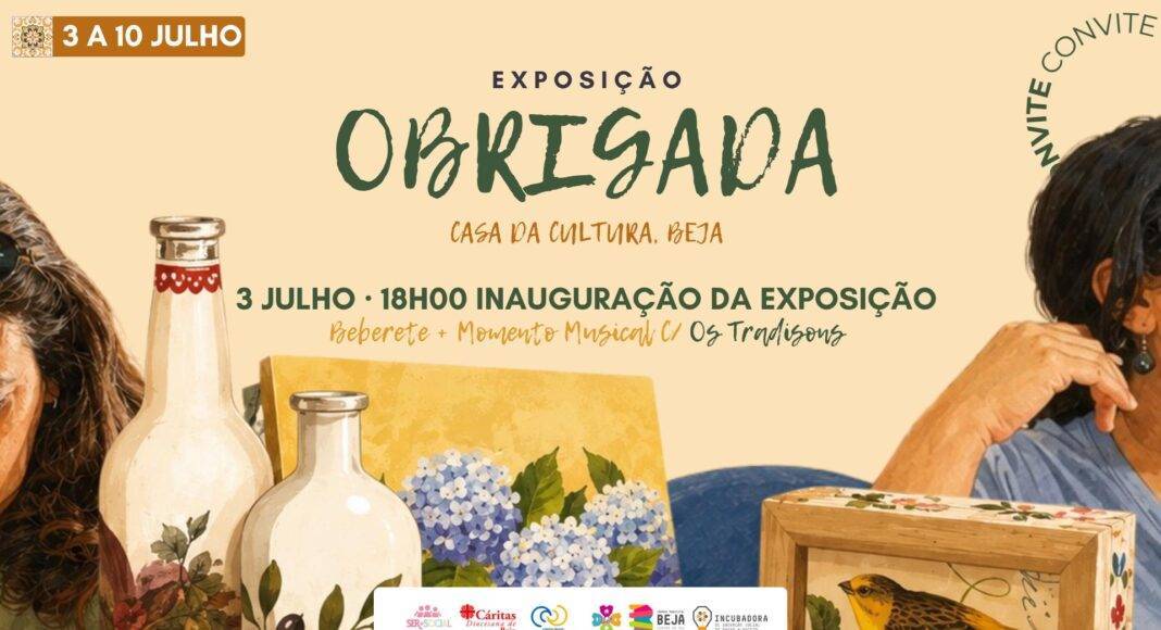 Cartaz da exposição 'Obrigada', patente na Casa da Cultura de Beja entre 3 e 10 de julho, dedicada ao trabalho colaborativo entre voluntárias do SER+ Social e beneficiários do Rendimento Social de Inserção.